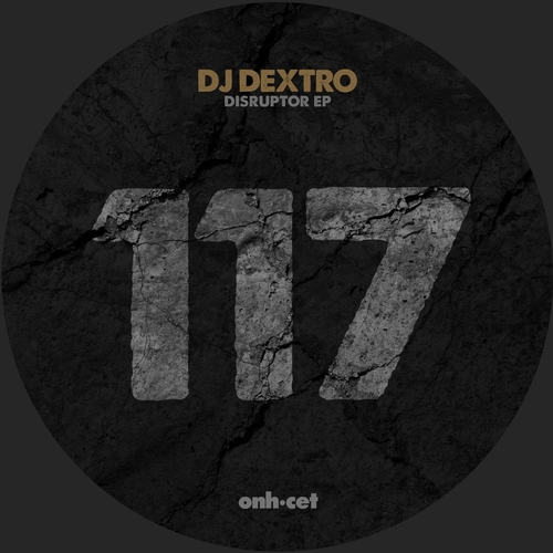 DJ Dextro - Disruptor EP [ONHCET117]